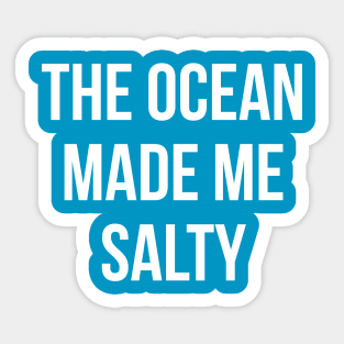 The ocean made me salty Sticker